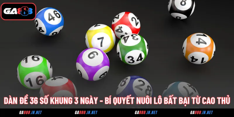dan de 36 so khung 3 ngay bi quyet nuoi lo bat bai tu cao thu
